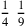 {1\over 4}~{1\over 9}