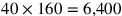 40 \times 160=6{,}400
