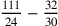 {111\over 24}-{32\over 30}
