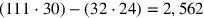 (111\cdot 30)-(32\cdot 24)=2,562
