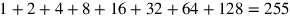 1+2+4+8+16+32+64+128=255