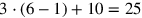 3\cdot (6-1)+10=25