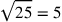 \sqrt{25}=5