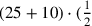 (25+10)\cdot ({1\over 2}