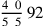 {4~\,0\over 5~\,5}\,92