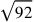 \sqrt{92}