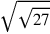 \sqrt{\sqrt{27}}
