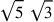 \sqrt{5}~\sqrt{3}