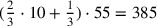({2\over 3}\cdot 10+{1\over 3})\cdot 55=385