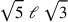 \sqrt{5}~\ell ~\sqrt{3}