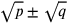 \sqrt{p}\pm \sqrt{q}