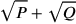 \sqrt{P}+\sqrt{Q}