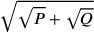 \sqrt{\sqrt{P}+\sqrt{Q}}