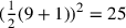({1\over 2}(9+1))^2=25