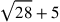 \sqrt{28}+5