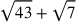 \sqrt{43}+\sqrt{7}