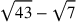 \sqrt{43}-\sqrt{7}