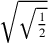 \sqrt{\sqrt{1\over 2}}