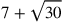 7+\sqrt{30}