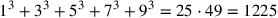 1^3+3^3+5^3+7^3+9^3=25\cdot 49=1225