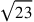 \sqrt{23}