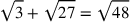\sqrt{3}+\sqrt{27}=\sqrt{48}