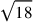 \sqrt{18}