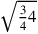 \sqrt{{\frac{3}{4}}4}