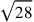 \sqrt{28}