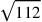 \sqrt{112}