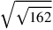 \sqrt{\sqrt{162}}