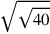 \sqrt{\sqrt{40}}