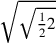 \sqrt{\sqrt{{1\over 2}2}}