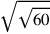 \sqrt{\sqrt{60}}
