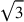 \sqrt{3}