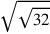 \sqrt{\sqrt{32}}