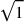 \sqrt{1}