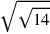 \sqrt{\sqrt{14}}