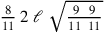 {8\over 11}\,2~\ell ~\sqrt{9~~9\over 11~\,11}