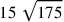 15~\sqrt{175}