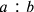 a:b