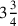 3{\frac{3}{4}}