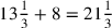 13{1\over 3}+8=21{1\over 3}