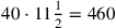 40\cdot 11{1\over 2}=460
