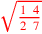 \leavevmode {\color {red}\sqrt{1~\,4\over 2~\,7}}