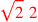 \leavevmode {\color {red}\sqrt{2}~2}