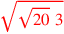 \leavevmode {\color {red}\sqrt{\sqrt{20}~3}}