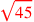 \leavevmode {\color {red}\sqrt{45}}