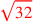 \leavevmode {\color {red}\sqrt{32}}