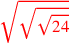 \leavevmode {\color {red}\sqrt{\sqrt{\sqrt{24}}}}